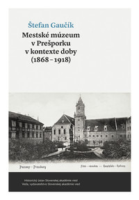 Mestské múzeum v Prešporku v kontexte doby (1868-1918)