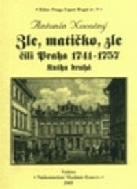 Zle, matičko, zle čili Praha 1741-1757. Kniha druhá