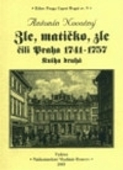 Zle, matičko, zle čili Praha 1741-1757. Kniha druhá