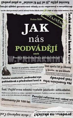 Jak nás podvádějí aneb Pravda o finančním trhu a penzijní reformě