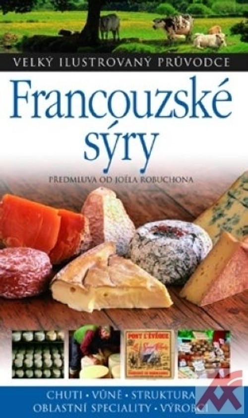 Francouzské sýry - Velký ilustrovaný průvodce