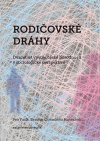 Rodičovské dráhy. Dvacet let vývoje české porodnosti v sociologické perspektivě