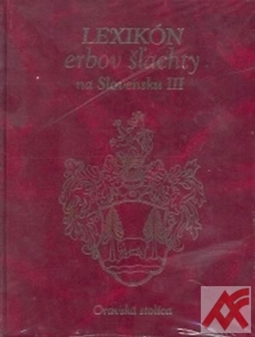 Lexikón erbov šľachty na Slovensku III. Oravská stolica
