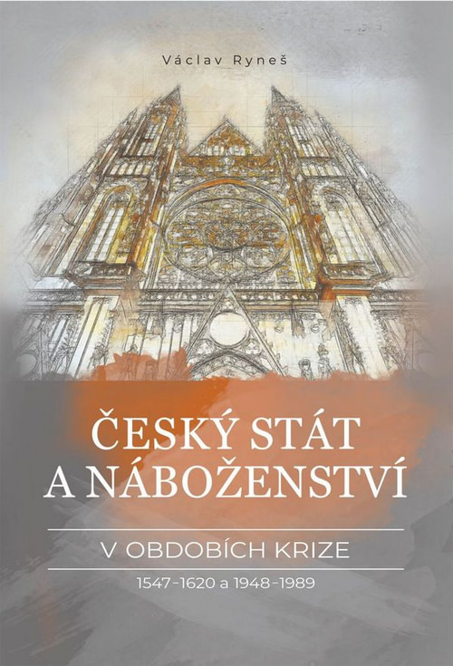 Český stát a náboženství v obdobích krize 1547-1620 a 1948-1989