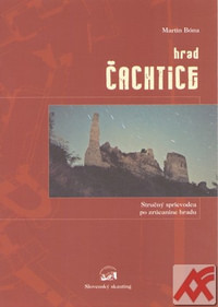 Hrad Čachtice. Stručný sprievodca po zrúcanine hradu
