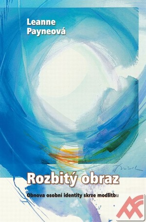 Rozbitý obraz. Obnova osobní identity skrze modlitbu