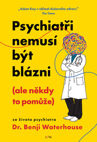 Psychiatři nemusí být blázni (ale někdy to pomůže)