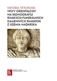 Vplyv orientálcov na ikonografiu rímskych funerálnych kamenných pamiatok z územi