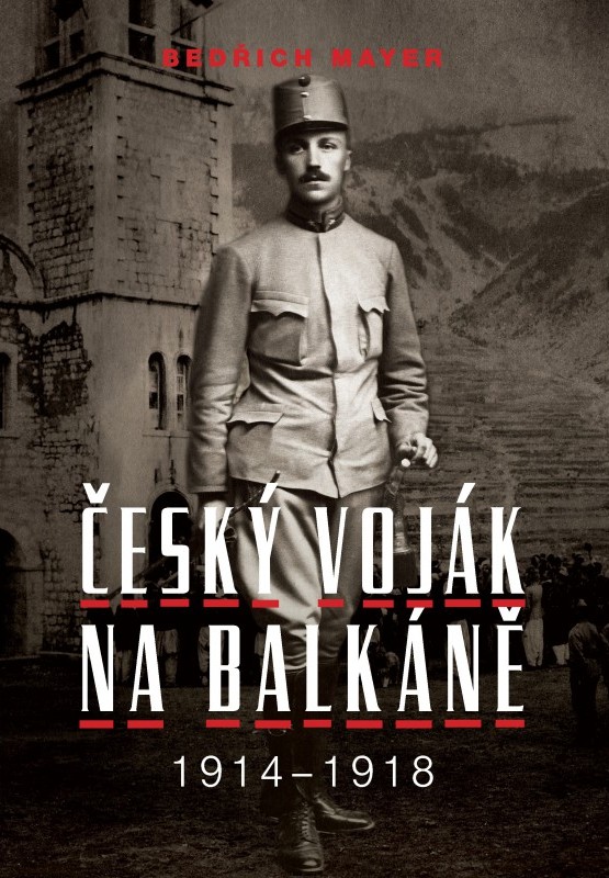 Bedřich Mayer. Český voják na Balkáně 1914-1918