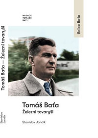 Tomáš Baťa - Železní tovaryši