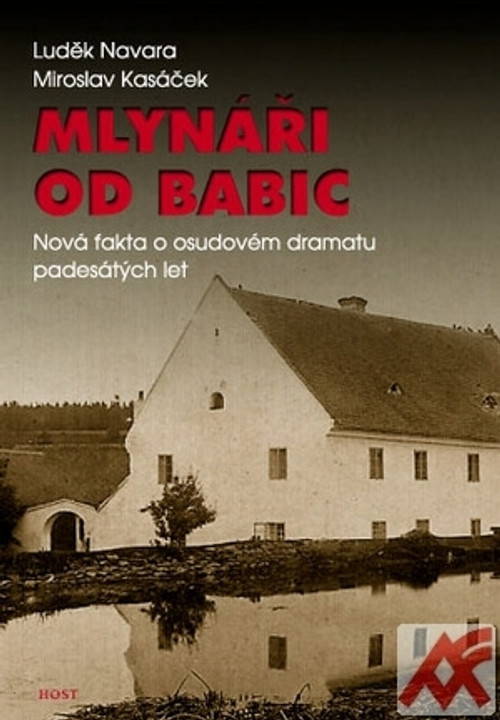 Mlynáři od Babic. Nová fakta o osudovém dramatu padesátých let