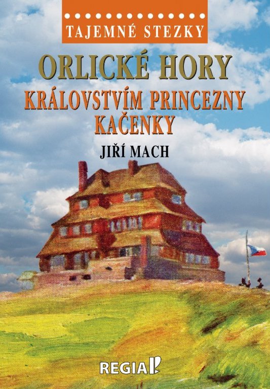 Tajemné stezky. Orlické hory - královstvím princezny Kačenky