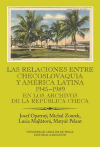 Las relaciones entre Checoslovaquia y América Latina 1945-1989