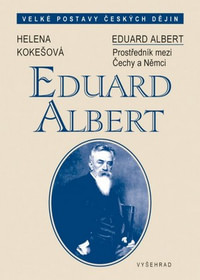 Eduard Albert. Prostředník mezi Čechy a Němci