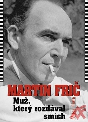Martin Frič. Muž, který rozdával smích