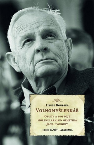 Volnomyšlenkář. Osudy a postoje molekulárního genetika JIřího Svobody