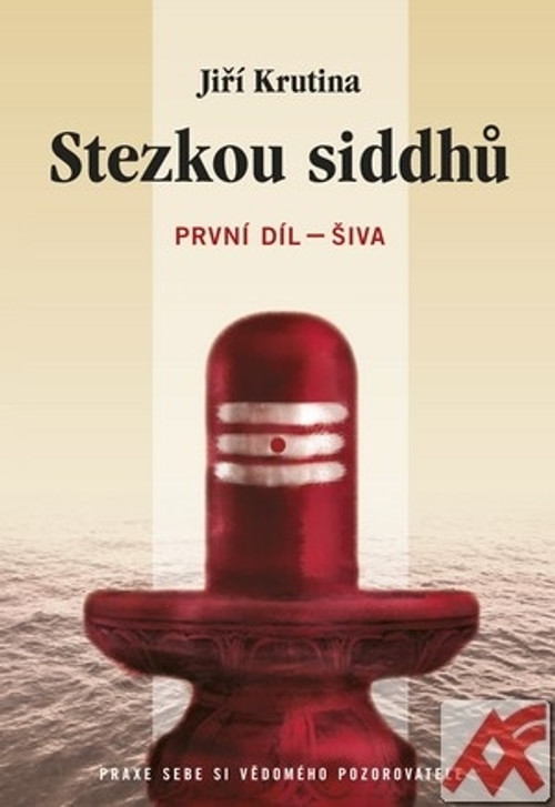 Stezkou siddhů - První díl - Šiva. Praxe sebe si vědomého pozorovatele