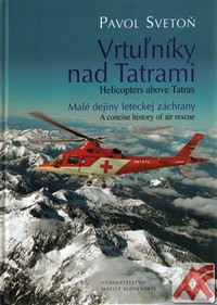 Vrtuľníky nad Tatrami. Malé dejiny leteckej záchrany / Helicopters above Tatras.