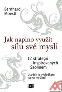 Jak naplno využít sílu své mysli. 12 strategií inspirovaných Šaolinem