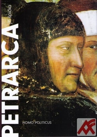 Petrarca: homo politicus. Politika v životě a díle Franceska Petrarky