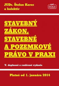 Stavebný zákon, stavebné a pozemkové právo v praxi. Platné od 1.1.2014