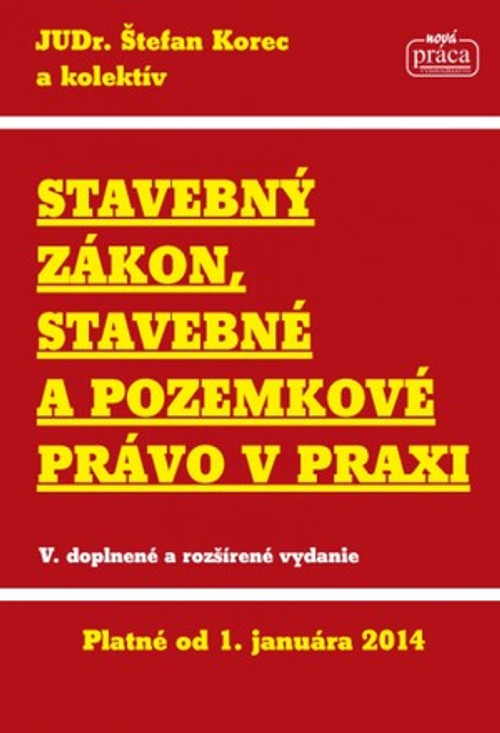 Stavebný zákon, stavebné a pozemkové právo v praxi. Platné od 1.1.2014
