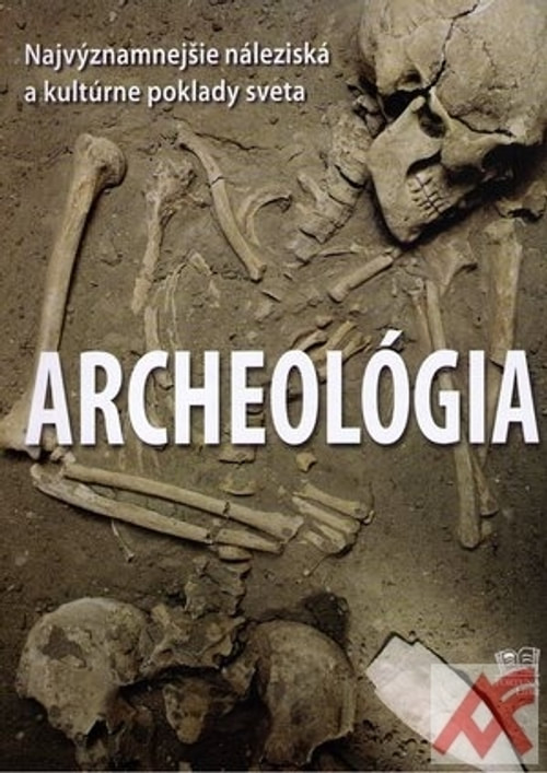 Archeológia. Najvýznamnejšie náleziská a kultúrne poklady sveta