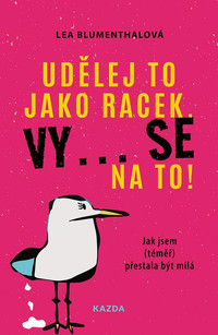 Udělej to jako racek. Vy... se na to!