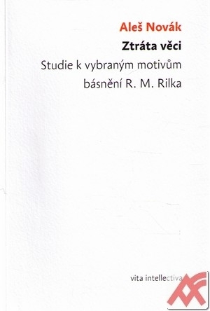 Ztráta věci. Studie k vybraným motivům básnění R. M. Rilka