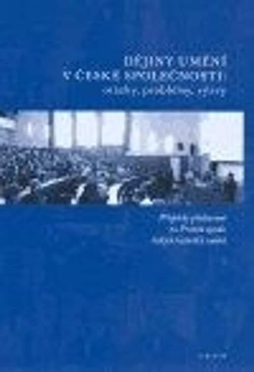 Dějiny umění v české společnosti: otázky, problémy, výzvy