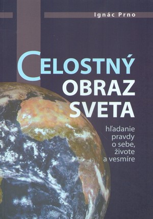 Celostný obraz sveta - hľadanie pravdy o sebe, živote a vesmíre