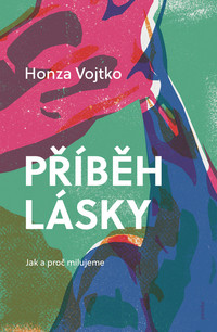 Příběh lásky. Jak a proč milujeme