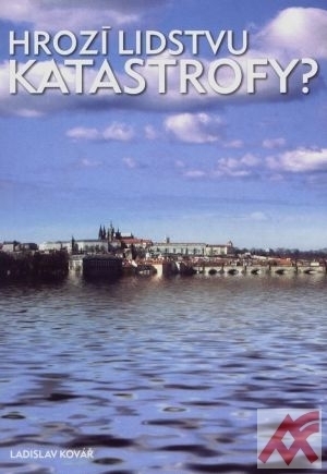 Hrozí lidstvu katastrofy? Hrozí lidstvu katastrofy?