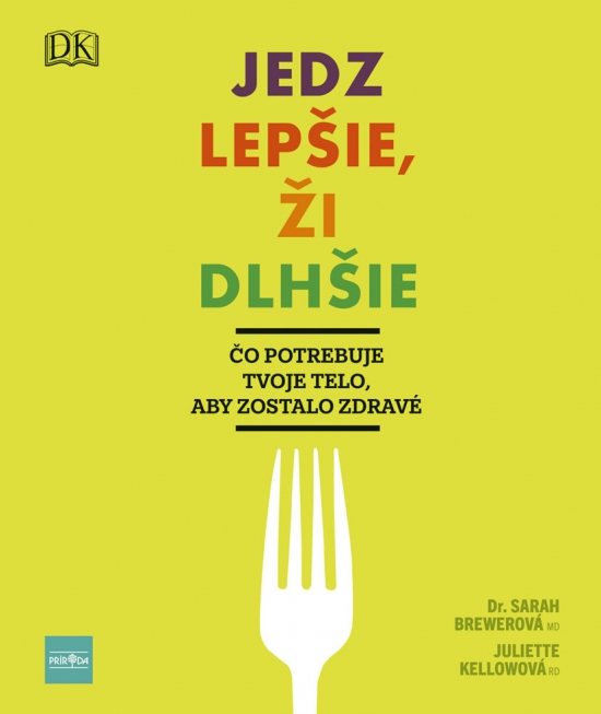 Kniha Jedz lepšie, ži dlhšie - Kellow Juliette,Sarah Brewer,Katarína Bukovenová
