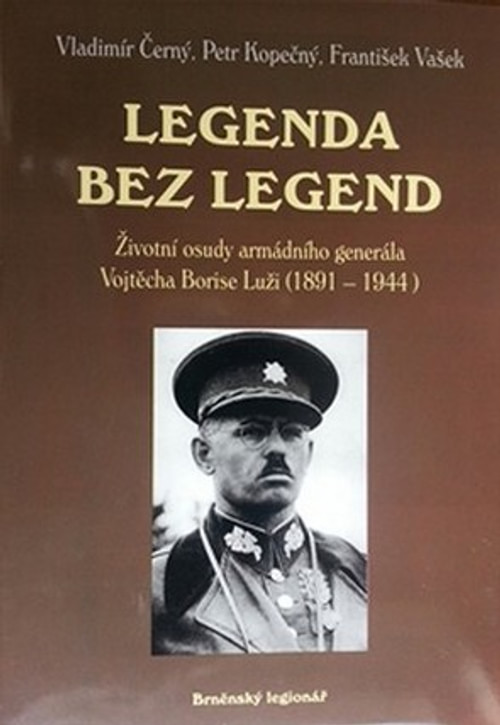 Legenda bez legend. Životní osudy armádního generála Vojtěcha Borise Luži (1891