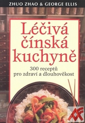 Léčivá čínská kuchyně. 300 receptů pro zdraví a dlouhověkost