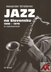 Jazz na Slovensku 1940-1970 (v rozhovoroch)