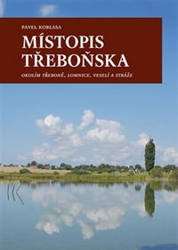 Místopis Třeboňska. Okolím Třeboně, Lomnice, Veselí a Stráže