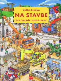 Veľká knižka NA STAVBE pre malých rozprávačov