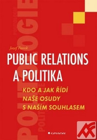 Public relations a politika. Kdo a jak řídí naše osudy s naším souhlasem