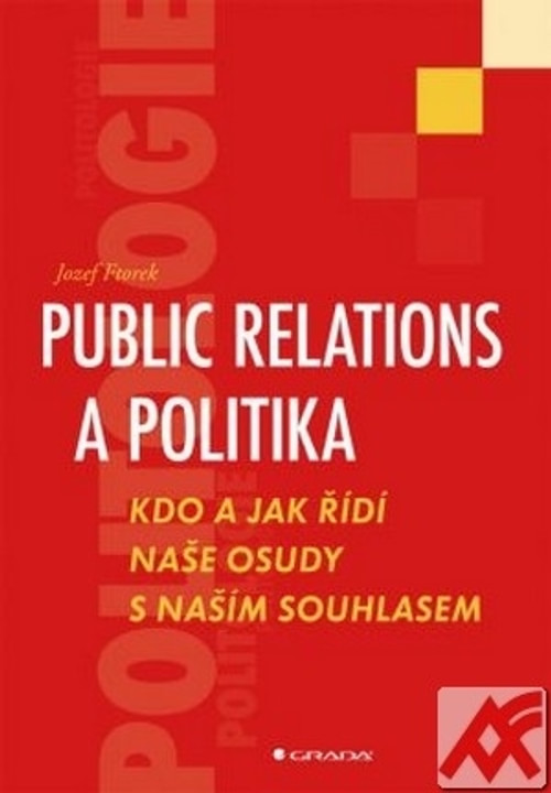 Public relations a politika. Kdo a jak řídí naše osudy s naším souhlasem