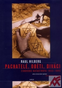 Pachatelé, oběti, diváci Židovská katastrofa 1933-1945