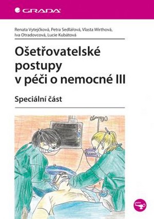 Ošetřovatelské postupy v péči o nemocné III. Speciální část