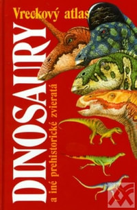 Dinosaury a iné prehistorické zvieratá. Vreckový atlas