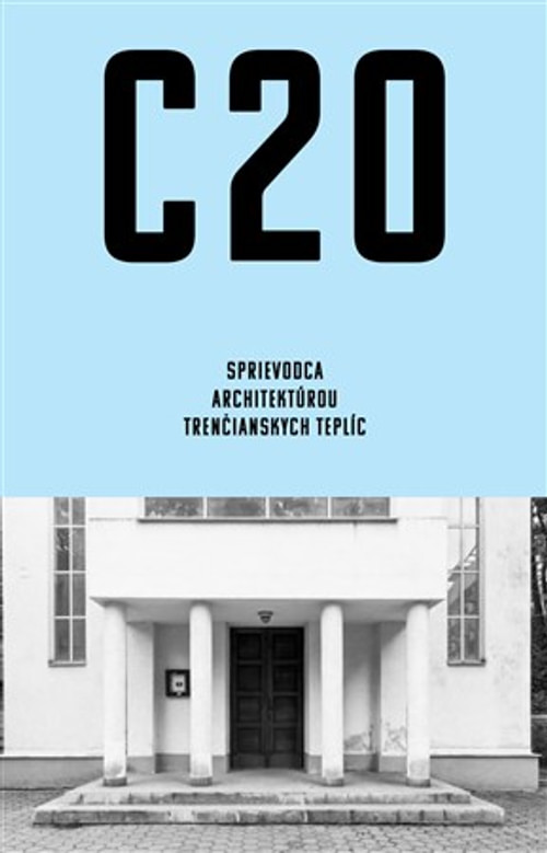 C20: Sprievodca architektúrou Trenčianskych Teplíc