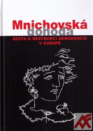 Mnichovská dohoda. Cesta k destrukci demokracie v Evropě