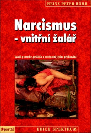 Narcismus - vnitřní žalář. Vznik poruchy, průběh a možnosti jejího překonání