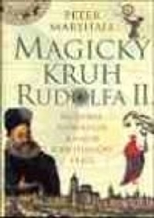 Magický kruh Rudolfa II. Alchymie, astrologie a magie v renesanční Praze