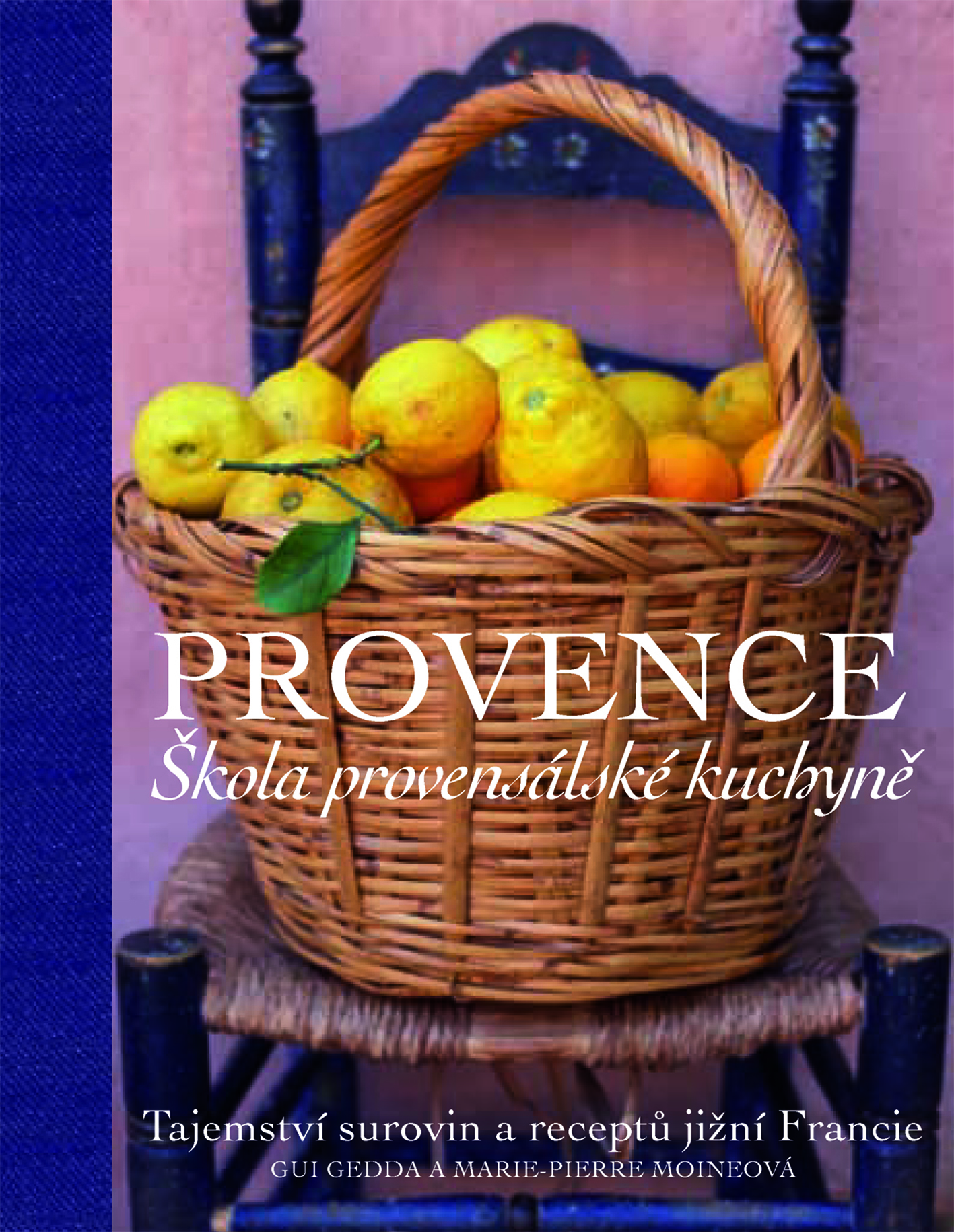 Provence. Škola provensálské kuchyně. Tajemství surovin a receptů jižní Francie