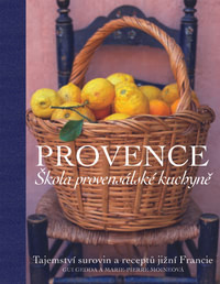 Provence. Škola provensálské kuchyně. Tajemství surovin a receptů jižní Francie